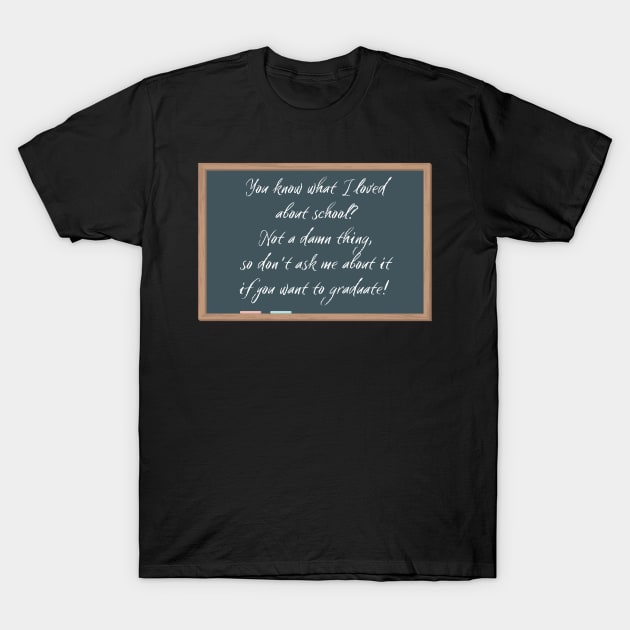 You Know What I Love About School T-Shirt by Say What You Mean Gifts